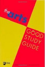 The Arts Good Study Guide - Ellie Chambers, Andrew Northedge