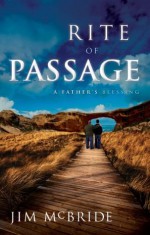 Rite of Passage: A Father's Blessing - Jim G. McBride, Michael Catt