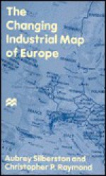 The Changing Industrial Map of Europe - Aubrey Silberston