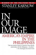 In Our Image: America's Empire in the Philippines - Stanley Karnow