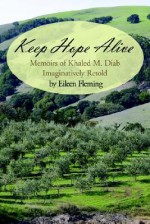 Keep Hope Alive: Memoirs of Khaled M. Diab Imaginatively Retold - Eileen Fleming