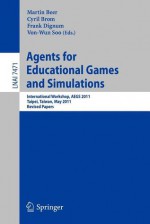 Agents for Educational Games and Simulations: International Workshop, Aegs 2011, Taipei, Taiwan, May 2, 2011, Revised Papers - Martin Beer, Cyril Brom, Frank Dignum