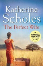 The Perfect Wife - Katherine Scholes