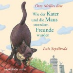 Wie der Kater und die Maus trotzdem Freunde wurden - Luis Sepúlveda, Willi Zurbrüggen, Otto Mellies