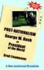 Post-Nationalism: George W. Bush as President of the World - Brad Linaweaver