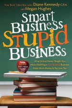 Smart Business, Stupid Business - Diane Kennedy, Megan Hughes