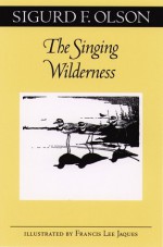 The Singing Wilderness - Sigurd F. Olson, Francis Lee Jaques