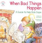 When Bad Things Happen: A Guide to Help Kids Cope (Elf-Help Books for Kids) - Ted O'Neal, R.W. Alley