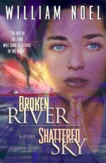 Broken River, Shattered Sky - William Noel