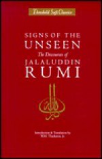 Signs of the Unseen: The Discourses of Jelaluddin Rumi - Wheeler M. Thackston