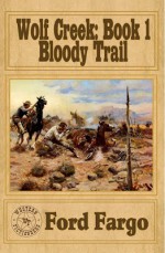 Bloody Trail (Wolf Creek, book 1) - Ford Fargo