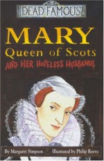 Mary Queen Of Scots And Her Hopeless Husbands - Margaret Simpson