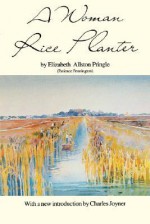 A Woman Rice Planter - Elizabeth Allston Pringle, Charles Joyner