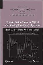 Transmission Lines in Digital and Analog Electronic Systems: Signal Integrity and Crosstalk - Clayton R. Paul