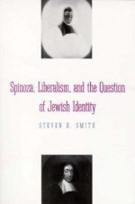 Spinoza, Liberalism, and the Question of Jewish Identity - Steven B. Smith