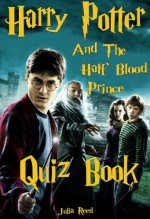 Harry Potter and the Half Blood Prince: The Interactive Quiz Book (The Harry Potter Series.) - Julia Reed