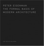 The Formal Basis of Modern Architecture - Peter Eisenman, Princeton Architectural Press, Lars Mueller Publishers