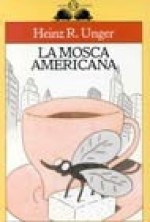 La mosca americana - Heinz Rudolf Unger, Laura Draghi