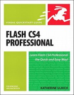 Flash Cs4 Professional for Windows and Macintosh: Visual QuickStart Guide - Katherine Ulrich