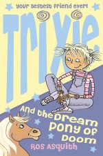 Trixie and the Dream Pony of Doom - Ros Asquith