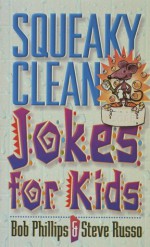 Squeaky Clean Jokes For Kids - Bob Phillips, Steve Russo