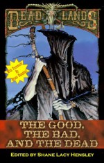 The Good, the Bad, and the Dead (Deadlands) - Shane Lacy Hensley, Bruce Campbell, Joe R. Lansdale