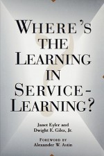 Where's the Learning in Servic - Eyler, Dwight E. Giles Jr., Alexander W. Astin