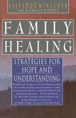 Family Healing: Strategies for Hope and Understanding - Salvador Minuchin, Michael P. Nichols