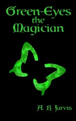 Green-Eyes the Magician - A.R. Jarvis