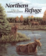 Northern Refuge: A Story of a Canadian Boreal Forest - Audrey Fraggalosch, Crista Forest