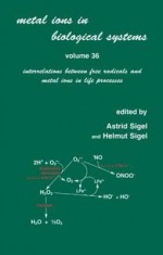 Metal Ions in Biological Systems: Volume 36: Interrelations Between Free Radicals and Metal Ions in Life Processes - Astrid Sigel, Helmut Sigel