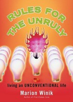 Rules for the Unruly: Living an Unconventional Life - Marion Winik