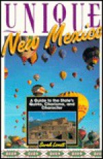 Unique New Mexico: A Guide to the State's Quirks, Charisma, and Character - Sarah Lovett