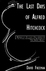 The Last Days of Alfred Hitchcock - David Freeman