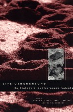 Life Underground: The Biology of Subterranean Rodents - Eileen A. Lacey, Eileen A. Lacey, James L. Patton