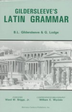 Gildersleeve's Latin Grammar - Basil L. Gildersleeve