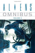 Aliens Omnibus, Vol. 3 - Ian Edginton, Peter Milligan, Jim Woodring, Dave Gibbons, Anina Bennet, Paul Guinan, John Arcudi, Sarah Byam, Will Simpson, Paul Johnson, Kilian Plunkett, Mike Mignola, Simon Bisley, David Roach