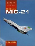 Mikoyan Mig-21 (Famous Russian Aircraft) (Famous Russian Aircraft) - Yefim Gordon, Dmitriy Komissarov, Yemif Gordon