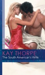 The South American's Wife (Mills & Boon Modern) (Latin Lovers - Book 19) - Kay Thorpe