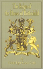 The Reign of the House of Rothschild - Egon Caesar Corti, Beatrix Lunn, Brian Lunn