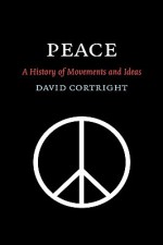 Peace: A History of Movements and Ideas - David Cortright