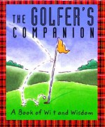 The Golfer's Companion: A Book of Wit & Wisdom - Larry Ross