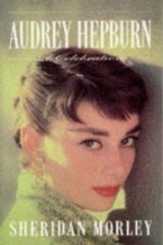 Audrey Hepburn: A Celebration - Sheridan Morley