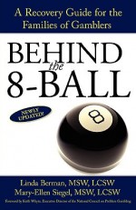 BEHIND the 8-BALL: A Recovery Guide for the Families of Gamblers - Linda Berman