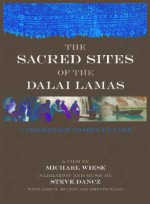 Sacred Sites of the Dalai Lamas: A Pilgrimage to the Oracle Lake - Steve Dancz, Glenn Mullin, Khenpo Tashi, Michael Wiese, Glenn H Mullin