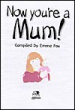 Now You're a Mum! - Lion Hudson UK, Emma Fox