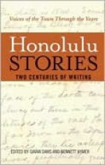 Honolulu Stories: Voices of the Town Through the Years: Two Centuries of Writing - Gavan Daws, Bennett Hymer