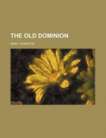 The Old Dominion - Mary Johnston