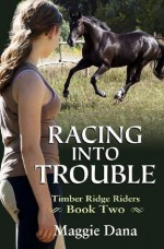 Racing into Trouble: Timber Ridge Riders: 2 - Maggie Dana