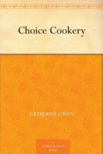 Choice Cookery - Catherine Owen